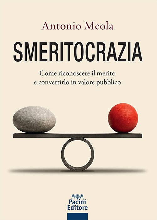 Smeritocrazia. Come riconoscere il merito e convertirlo in valore pubblico