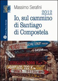 2012. Io Sul Cammino Di Santiago Di Compostel