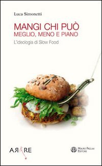 Mangi, Chi Puo`. Meglio, Meno E Piano. L`ideologia Di Slow Fo