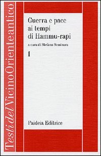 Guerra e pace ai tempi di Hammu-rapi. Le iscrizioni reali sumero-accadiche d'età paleo-babilonese