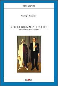 Allegorie malinconiche. Studi su Pirandello e Gadda