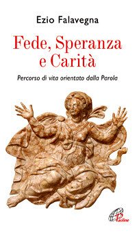 Fede speranza e carità. Percorso di vita orientato dalla Parola