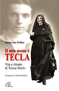 Il mio nome è Tecla. Vita e ritratto di Teresa Merlo