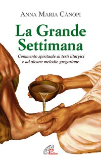 La grande settimana. Commento spirituale ai testi liturgici e ad alcune melodie gregoriane