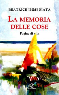 La memoria delle cose. Pagine di vita