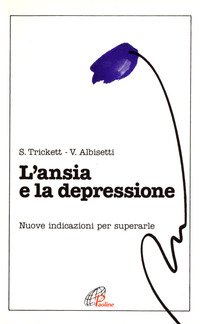 L'ansia e la depressione. Indicazioni per superarle