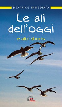 Le ali dell'oggi. E altri shorts
