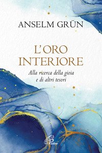 L'oro interiore. Alla ricerca della gioia e di altri tesori