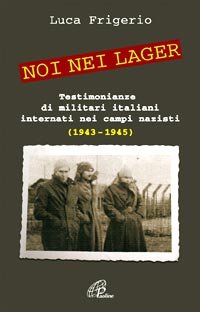 Noi nei lager. Testimonianze di militari italiani internati nei campi nazisti (1943-1945)
