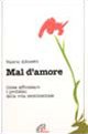 Mal d'amore. Come affrontare i problemi della vita sentimentale