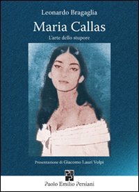 Maria Callas. L`arte Dello Stupore