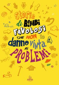 Storie di bimbi favolosi che non la danno vinta ai problemi