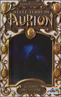 Il libro del sapere. Nelle terre di Aurion