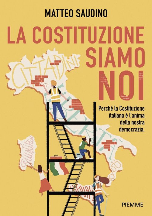 La Costituzione siamo noi. Perché la Costituzione italiana è l'anima della nostra democrazia