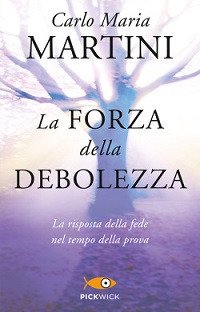 La forza della debolezza. La risposta della fede nel tempo della prova