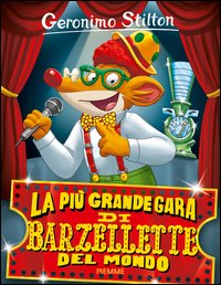 La più grande gara di barzellette del mondo - Geronimo Stilton - Piemme -  Libro Librerie Università Cattolica del Sacro Cuore