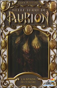 La spada di cenere. Nelle terre di Aurion