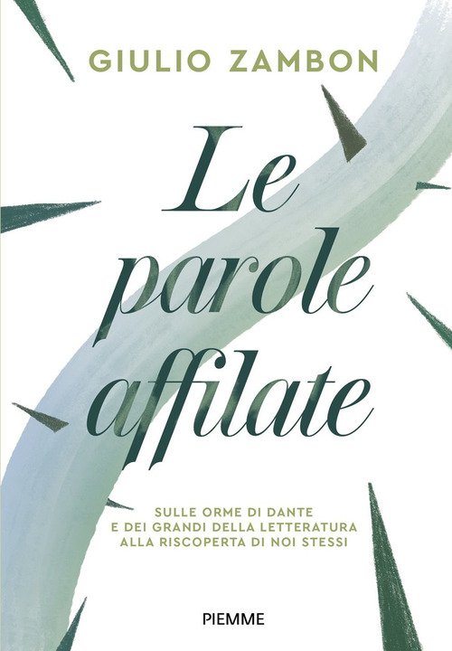 Le parole affilate. Sulle orme di Dante e dei grandi della letteratura alla riscoperta di noi stessi