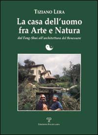 La casa dell'uomo fra arte e natura. Dal feng-shui all'architettura del benessere