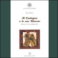 Il castagno e le sue risorse. Immagini e considerazioni­Il castagno fra le attenzioni dedicate ai boschi dai georgofili nei loro primi 100 anni