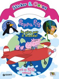 In giro per il mondo. Peppa Pig. Sticker & color