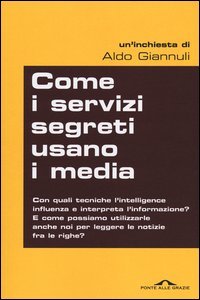 Come i servizi segreti usano i media. Quando l'intelligence manipola l'informazione: tutti i modi per scoprirlo e... per prenderli in contropiede