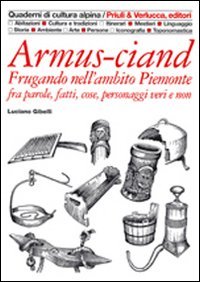 Armus-ciand. Frugando nell'ambito Piemonte fra parole, fatti, cose, personaggi veri e non