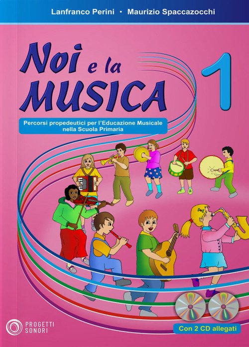 Noi e la musica. Percorsi propedeutici per l'insegnamento della musica nella scuola primaria