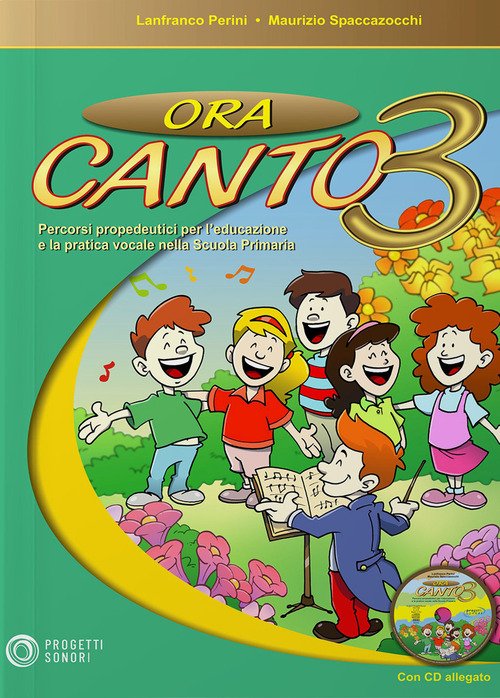 Ora canto. Percorsi propedeutici per l'educazione e la pratica vocale nella scuola d'infanzia e primaria