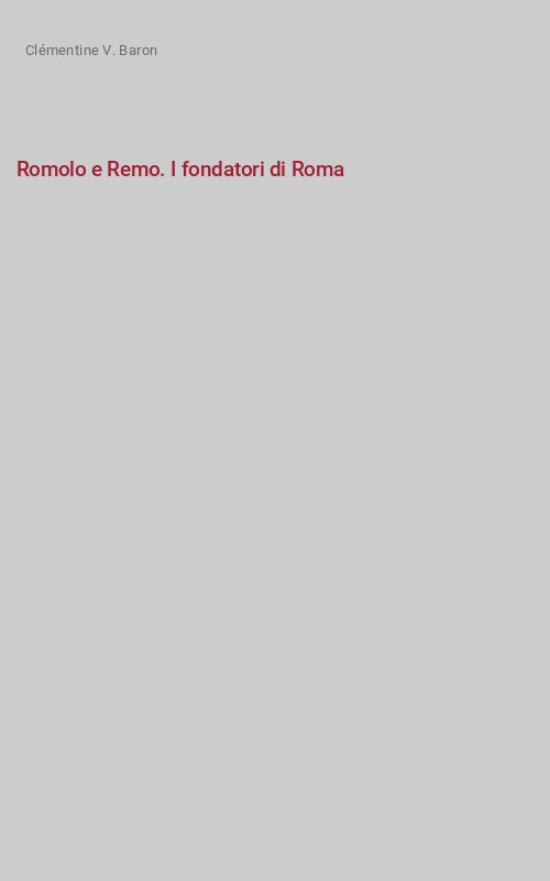 Romolo e Remo. I fondatori di Roma