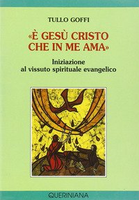 È Gesù Cristo che in me ama. Iniziazione al vissuto spirituale evangelico