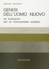 Genesi dell'uomo nuovo. Vie teologiche per un rinnovamento cristiano