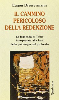 Il cammino pericoloso della redenzione. La leggenda di Tobia interpretata alla luce della psicologia del profondo
