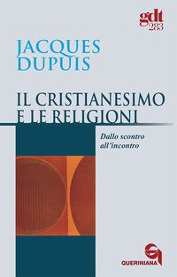 Il cristianesimo e le religioni. Dallo scontro all'incontro