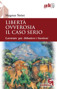 Libertà ovverosia il caso serio. Lavorare per Abbattere i bastioni