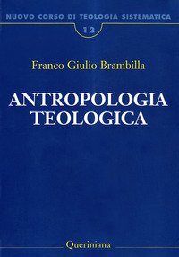 Nuovo corso di teologia sistematica. Vol. 12: Antropologia teologica. Chi è l'uomo, perché te ne curi?.
