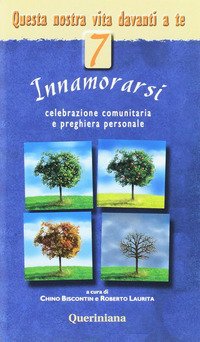 Questa nostra vita davanti a te. Celebrazione comunitaria e preghiera personale. Vol. 7: Innamorarsi.