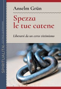 Spezza le tue catene. Liberarsi da un certo vittimismo