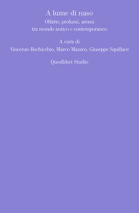 A lume di naso. Olfatto, profumi, aromi tra mondo antico e contemporaneo