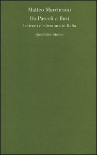 Da Pascoli a Busi. Letterati e letteratura in Italia