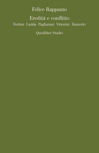 Eredità e conflitto. Fortini, Gadda, Pagliarani, Vittorini, Zanzotto