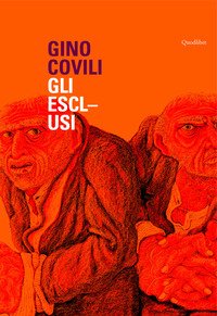 Gino Covili. Gli esclusi. Catalogo della mostra (Caserta, 3 novembre 2007-6 gennaio 2008)