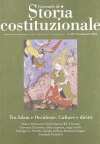 Giornale di storia costituzionale. Semestrale del laboratorio di storia costituzionale «Antoine Barnave» (secondo semestre 2005). Vol. 10: Tra Islam e Occidente: culture e diritti.