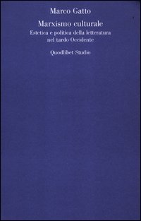 Il Marxismo culturale. Estetica e politica della letteratura nel tardo Occidente