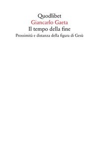 Il tempo della fine. Prossimità e distanza della figura di Gesù