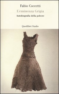 L'eminenza grigia. Autobiografia della polvere