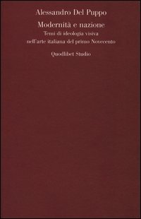 Modernità e nazione. Temi di ideologia visiva nell'arte italiana del primo Novecento
