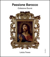 Passione barocco. Collezione Ducrot. Ediz. illustrata