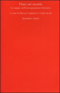 Piani sul mondo. Le mappe nell'immaginazione letteraria