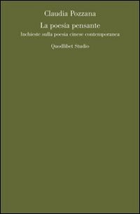 La poesia pensante. Inchieste sulla poesia cinese contemporanea